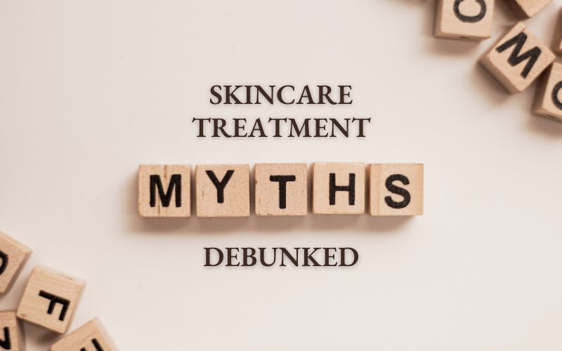 Top 10 Skincare Treatment Myths Debunked